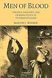 Wiener, Martin J.: Men of Blood : Violence, Manliness, and Criminal Justice in Victorian England Wiener, Martin J.: Men of Blood : Violence, Manliness, and Criminal Justice in Victorian England