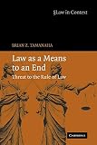 Tamanaha, Brian: Law As a Means to an End: Threat to the Rule of Law