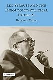 Meier, Heinrich: Leo Strauss and the Theologico-Political Problem