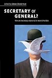 Chesterman, Simon: Secretary or General?: The UN Secretary-General in World Politics Chesterman, Simon: Secretary or General?: The UN Secretary-General in World Politics