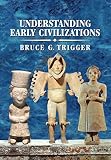 Trigger, Bruce: Understanding Early Civilizations: A Comparative Study Trigger, Bruce: Understanding Early Civilizations: A Comparative Study