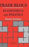 Krishna, Pravin: Trading Blocs: Economics and Politics