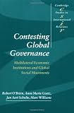 Williams, Marc: Contesting Global Governance: Multilateral Economic Institutions and Global Social Movements Williams, Marc: Contesting Global Governance: Multilateral Economic Institutions and Global Social Movements