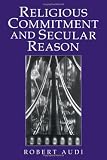Audi, Robert: Religious Commitment and Secular Reason Audi, Robert: Religious Commitment and Secular Reason
