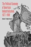 Bensel, Richard Franklin: The Political Economy of American Industrialization, 1877-1900 Bensel, Richard Franklin: The Political Economy of American Industrialization, 1877-1900