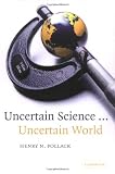 Pollack, H. N.: Uncertain Science... Uncertain World: Uncertain World Pollack, H. N.: Uncertain Science... Uncertain World: Uncertain World