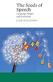 Aitchison, Jean: The Seeds of Speech: Language Origin and Evolution