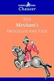 Chaucer, Geoffrey: The Merchant's Prologue and Tale Chaucer, Geoffrey: The Merchant's Prologue and Tale
