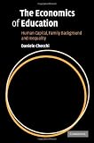 Checchi, Daniele: The Economics Of Education: Human Capital, Family Background And Inequality