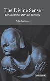 Williams, A. N.: The Divine Sense: The Intellect in Patristic Theology