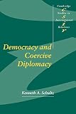 Democracy and Coercive Diplomacy (0521796695) by Schultz, Kenneth A. Schultz, Kenneth A.: Democracy and Coercive Diplomacy