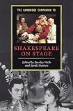 Wells, Stanley W.: The Cambridge Companion to Shakespeare on Stage