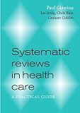 Glasziou, Paul: Systematic Reviews in Health Care : A Practical Guide