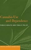 Hall, Wayne: Cannabis Use and Dependence: Public Health and Public Policy Hall, Wayne: Cannabis Use and Dependence: Public Health and Public Policy
