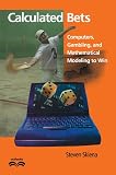 Skiena, Steven S.: Calculated Bets: Computers, Gambling, and Mathematical Modeling to Win Skiena, Steven S.: Calculated Bets: Computers, Gambling, and Mathematical Modeling to Win