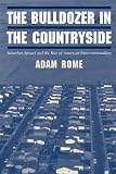 Rome, Adam Ward: The Bulldozer in the Countryside: Suburban Sprawl and the Rise of American Environmentalism