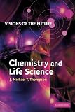 Thompson, J. M. T.: Visions of the Future: Chemistry and Life Science Thompson, J. M. T.: Visions of the Future: Chemistry and Life Science