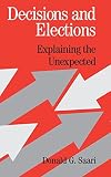 Saari, Donald G.: Decisions and Elections: Explaining the Unexpected Saari, Donald G.: Decisions and Elections: Explaining the Unexpected