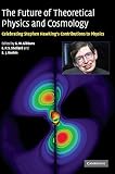Gibbons, G.W.: The Future of Theoretical Physics and Cosmology: Celebrating Stephen Hawking's 60th Birthday Gibbons, G.W.: The Future of Theoretical Physics and Cosmology: Celebrating Stephen Hawking's 60th Birthday