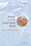 Seaford, Richard: Money and the Early Greek Mind: Homer, Philosophy, Tragedy