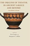 Csapo, Eric: The Origins of Theatre in Ancient Greece And Beyond: From Ritual to Drama