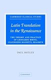 Botley, Paul: Latin Translation in the Renaissance : The Theory and Practice of Leonardo Bruni, Giannozzo Manetti and Desiderius Erasmus Botley, Paul: Latin Translation in the Renaissance : The Theory and Practice of Leonardo Bruni, Giannozzo Manetti and Desiderius Erasmus