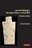 Herring, Adam: Art And Writing In The Maya Cities, A.d. 600 - 800: A Poetics Of Line