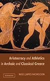 Aristocracy and Athletics In Archaic And Classical Greece (052184522X) by Nicholson, Nigel Nicholson, Nigel: Aristocracy and Athletics In Archaic And Classical Greece