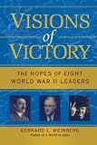 Weinberg, Gerhard: Visions Of Victory: The Hopes of Eight World War II Leaders