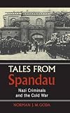 Goda, Norman J. W.: Tales from Spandau: Nazi Criminals And the Cold War