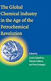 Galambos, Louis: The Global Chemical Industry in the Age of the Petrochemical Revolution Galambos, Louis: The Global Chemical Industry in the Age of the Petrochemical Revolution