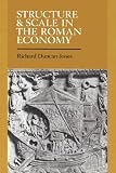 Duncan-Jones, Richard: Structure and Scale in the Roman Economy Duncan-Jones, Richard: Structure and Scale in the Roman Economy