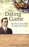 Lewis, Cherry: The Dating Game : One Man's Search for the Age of the Earth