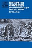 Pincus, Steven C.A.: Protestantism and Patriotism: Ideologies and the Making of English Foreign Policy, 1650-1668