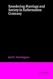Harrington, Joel F.: Reordering Marriage and Society in Reformation Germany