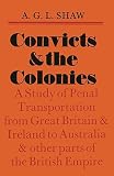 Shaw, A.G.: Convicts and the Colonies
