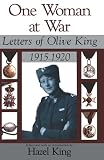 King, Hazel: One Woman at War: Letters of Olive King, 1915-1920