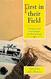 Marcus, Julie: First in Their Field: Women and Australian Anthropology