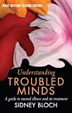 Bloch, Sidney: Understanding Troubled Minds: A Guide to Mental Illness and its Treatment Bloch, Sidney: Understanding Troubled Minds: A Guide to Mental Illness and its Treatment