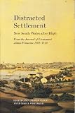 Whitaker, Anne-Maree: Distracted Settlement: New South Wales After Bligh from the Journal of Lieutenant James Finucane 1808-1810 Whitaker, Anne-Maree: Distracted Settlement: New South Wales After Bligh from the Journal of Lieutenant James Finucane 1808-1810