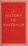 Clark, Manning: A History of Australia: From 1824 to 1888 Clark, Manning: A History of Australia: From 1824 to 1888