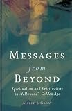 Gabay, Al: Messages from Beyond: Spiritualism and Spiritualists in Melbourne's Golden Age 1870-1890 Gabay, Al: Messages from Beyond: Spiritualism and Spiritualists in Melbourne's Golden Age 1870-1890