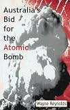 Reynolds, Wayne: Australia's Bid for the Atomic Bomb Reynolds, Wayne: Australia's Bid for the Atomic Bomb