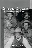 Blair, Dale: Dinkum Diggers: An Australian Battalion at War Blair, Dale: Dinkum Diggers: An Australian Battalion at War