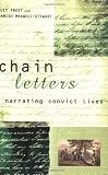 Frost, Lucy: Chain Letters: Narrating Convict Lives