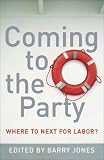 Gawenda, Michael: Coming to the Party: Where to Next for Labor? Gawenda, Michael: Coming to the Party: Where to Next for Labor?