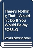 Osgood, Charles: There's Nothing That I Wouldn't Do If You Would Be My POSSLQ