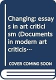 Lippard, Lucy R.: Changing:Essays in Art Criticism: Essays in Art Criticism Lippard, Lucy R.: Changing:Essays in Art Criticism: Essays in Art Criticism