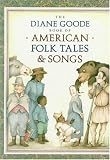 Durell, Ann: Diane Goode's Book of American Folk Tales and Songs Durell, Ann: Diane Goode's Book of American Folk Tales and Songs