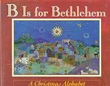 Wilner, Isabel: B Is for Bethlehem: A Christmas Alphabet Wilner, Isabel: B Is for Bethlehem: A Christmas Alphabet